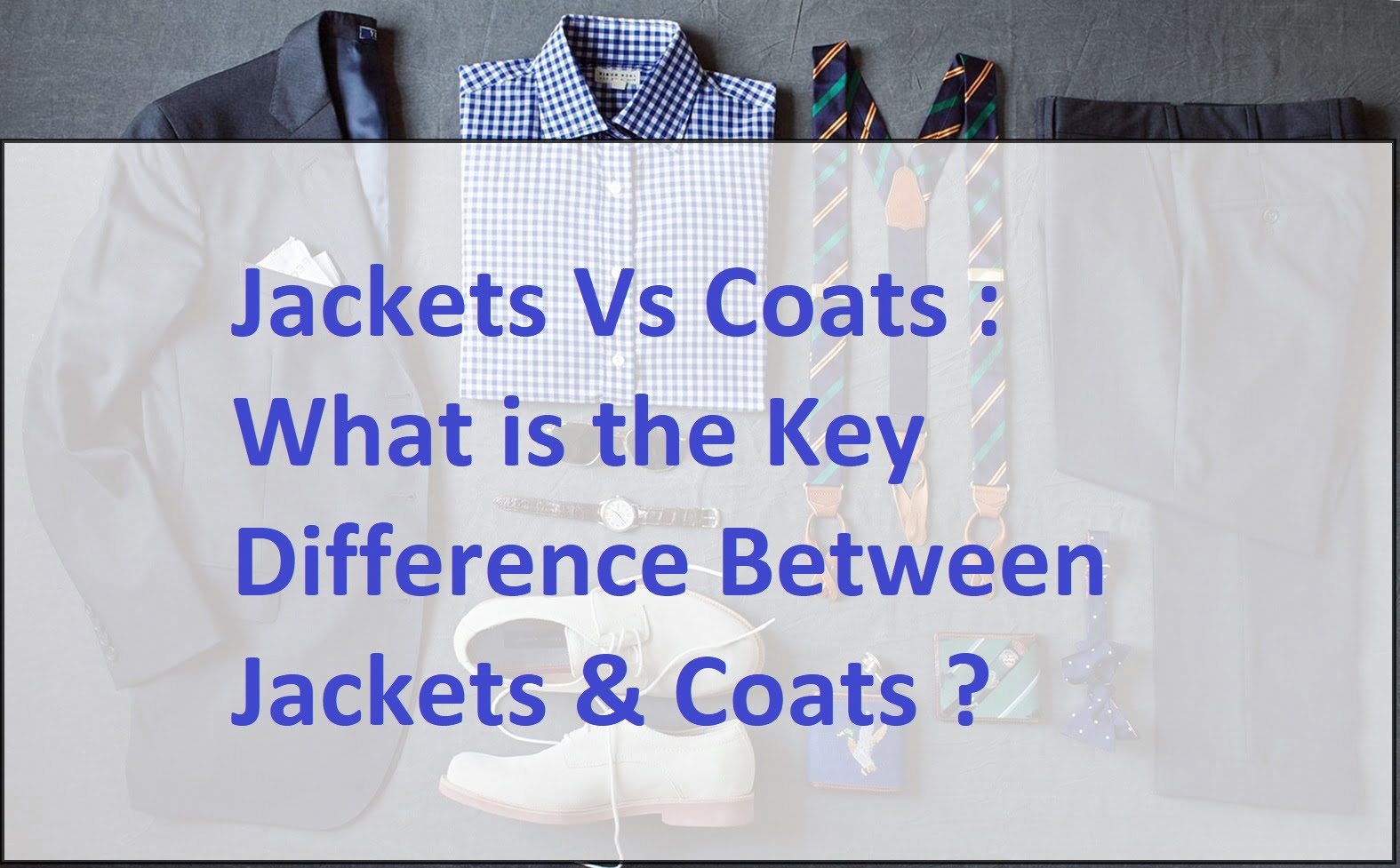 Jackets vs Coats 